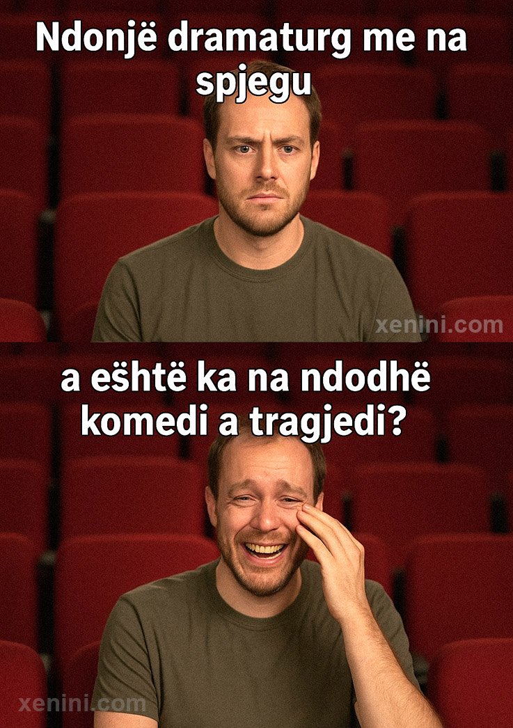 Komedi a tragjedi – eshte qeshtja?